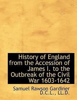 History of England from the Accession of James I to the Outbreak of the Civil War 1603-1642