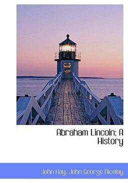 Abraham Lincoln; a History