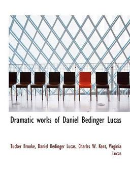 Dramatic Works of Daniel Bedinger Lucas