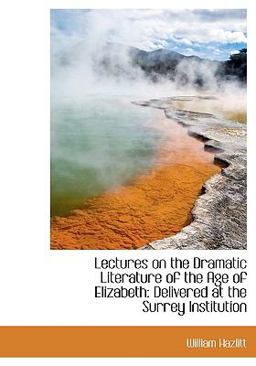 Lectures on the Dramatic Literature of the Age of Elizabeth