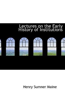 Lectures on the Early History of Institutions