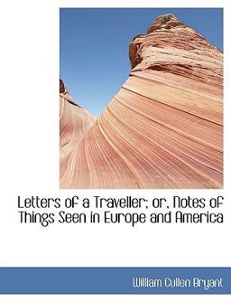 Letters of a Traveller; or, Notes of Things Seen in Europe and Americ