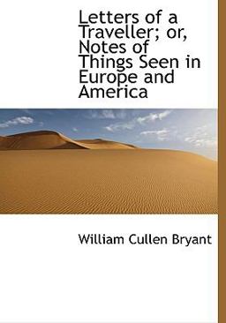 Letters of a Traveller; or, Notes of Things Seen in Europe and Americ