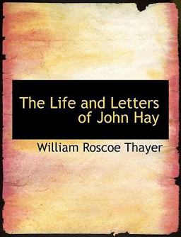 The Life and Letters of John Hay
