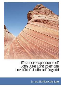 Life and Correspondence of John Duke Lord Coleridge Lord Chief Justice of England
