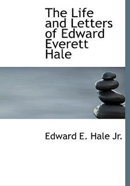 The Life and Letters of Edward Everett Hale