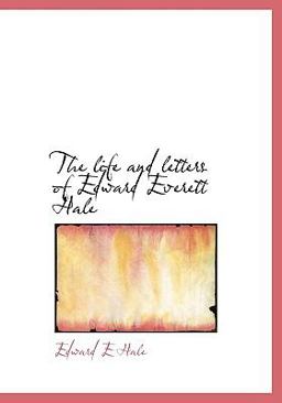 The Life and Letters of Edward Everett Hale