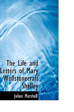 The Life and Letters of Mary Wollstonecraft Shelley