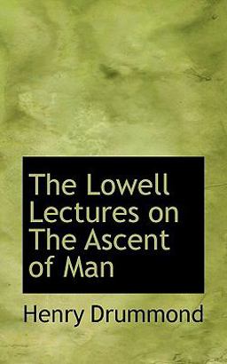 The Lowell Lectures on the Ascent of Man