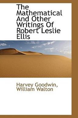 The Mathematical and Other Writings of Robert Leslie Ellis