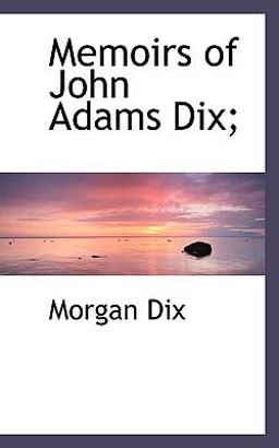 Memoirs of John Adams Dix;