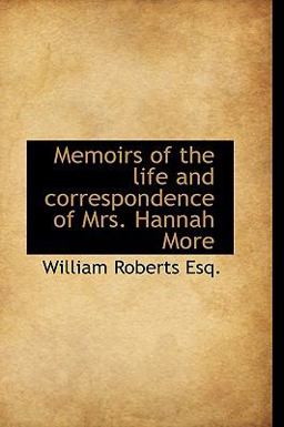 Memoirs of the Life and Correspondence of Mrs Hannah More