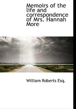Memoirs of the Life and Correspondence of Mrs Hannah More
