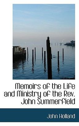 Memoirs of the Life and Ministry of the Rev John Summerfield