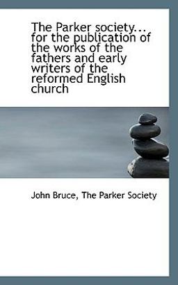 The Parker Society for the Publication of the Works of the Fathers and Early Writers of the Refor