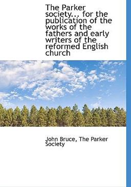 The Parker Society for the Publication of the Works of the Fathers and Early Writers of the Refor