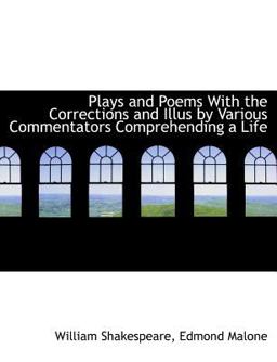 Plays and Poems with the Corrections and Illus by Various Commentators Comprehending a Life Plays and Poems with the Corrections and Illus by Various Commentators Comprehending a Life