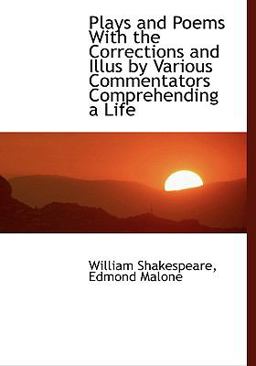 Plays and Poems with the Corrections and Illus by Various Commentators Comprehending a Life Plays and Poems with the Corrections and Illus by Various Commentators Comprehending a Life