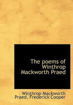 The Poems of Winthrop MacKworth Praed