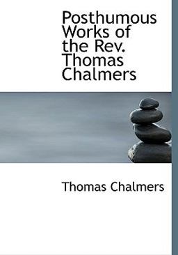 Posthumous Works of the Rev Thomas Chalmers