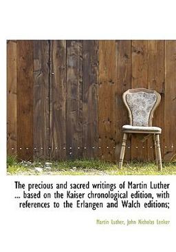 The Precious and Sacred Writings of Martin Luther Based on the Kaiser Chronological Edition, Wit