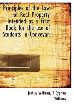 Principles of the Law of Real Property Intended As a First Book for the Use of Students in Conveyan