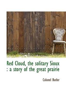 Red Cloud, the Solitary Sioux Red Cloud, the Solitary Sioux