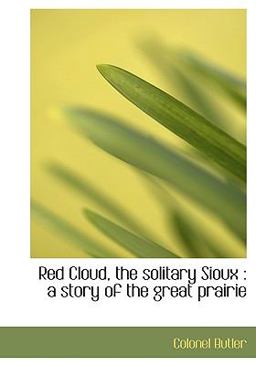 Red Cloud, the Solitary Sioux Red Cloud, the Solitary Sioux