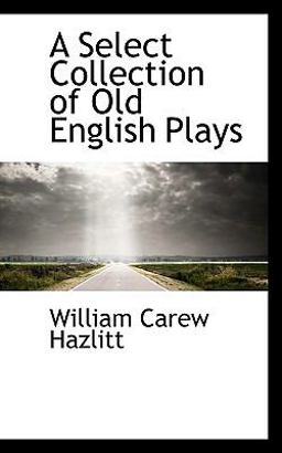 A Select Collection of Old English Plays