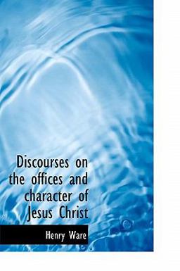 Discourses on the Offices and Character of Jesus Christ