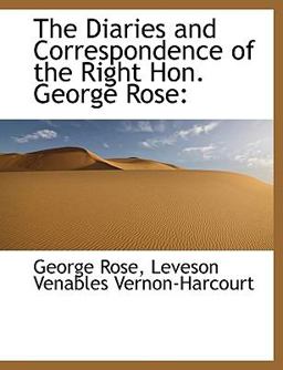 The Diaries and Correspondence of the Right Hon George Rose
