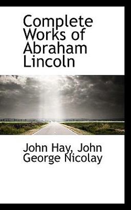 Complete Works of Abraham Lincoln