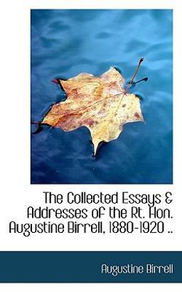 The Collected Essays and Addresses of the Rt Hon Augustine Birrell, 1880-1920