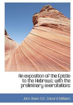An Exposition of the Epistle to the Hebrews; with the Preliminary Exercitations