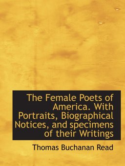 The Female Poets of America. with Portraits, Biographical Notices, and specimens of their Writings