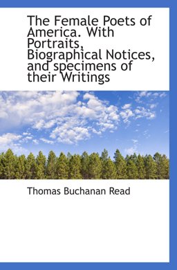 The Female Poets of America. with Portraits, Biographical Notices, and specimens of their Writings