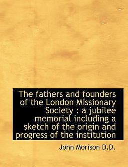 The Fathers and Founders of the London Missionary Society