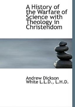 A History of the Warfare of Science with Theology in Christendom