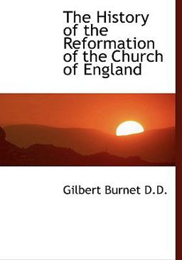 The History of the Reformation of the Church of England