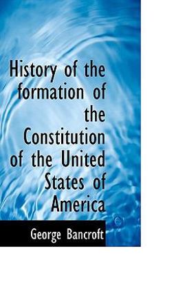 History of the Formation of the Constitution of the United States of Americ History of the Formation of the Constitution of the United States of Americ