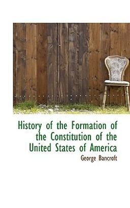 History of the Formation of the Constitution of the United States of Americ History of the Formation of the Constitution of the United States of Americ