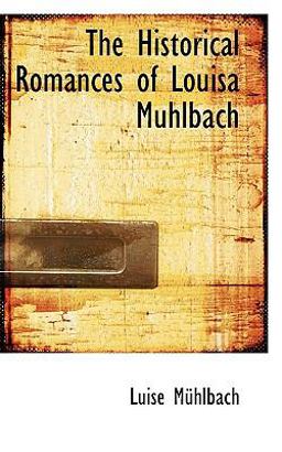 The Historical Romances of Louisa Muhlbach