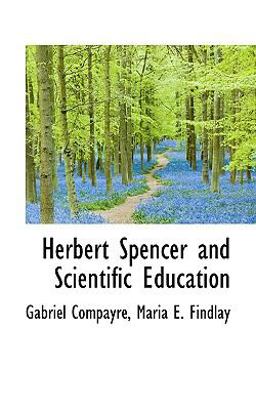 Herbert Spencer and Scientific Education Herbert Spencer and Scientific Education