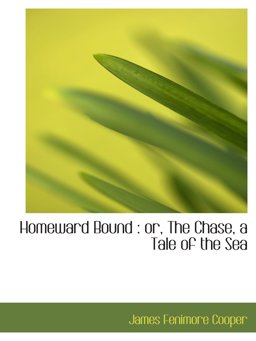 Homeward Bound : or, the Chase, a Tale of the Sea