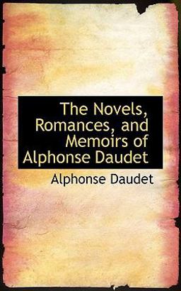 The Novels, Romances, and Memoirs of Alphonse Daudet