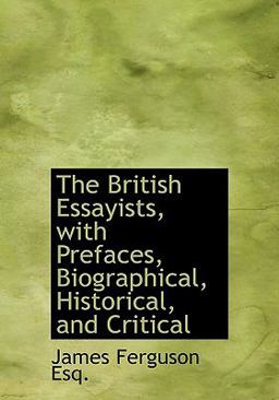 The British Essayists, with Prefaces, Biographical, Historical, and Critical