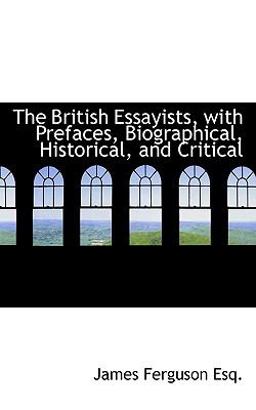 The British Essayists, with Prefaces, Biographical, Historical, and Critical