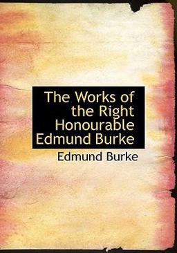 The Works of the Right Honourable Edmund Burke