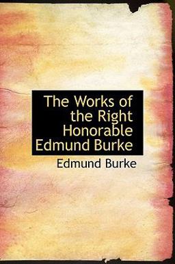 The Works of the Right Honorable Edmund Burke