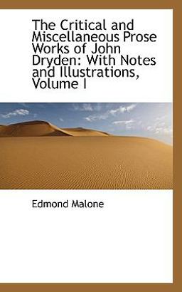 The Critical and Miscellaneous Prose Works of John Dryden The Critical and Miscellaneous Prose Works of John Dryden